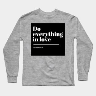 Do everything in love - 1 Corinthians 16:11 - Bible Verse Long Sleeve T-Shirt